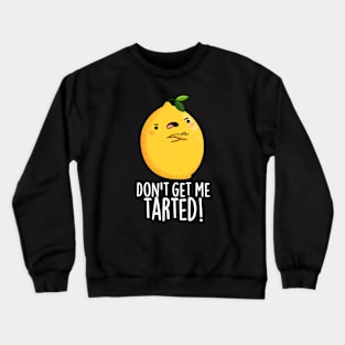 Don't Get Me Tarted Cute Lemon Pun Crewneck Sweatshirt